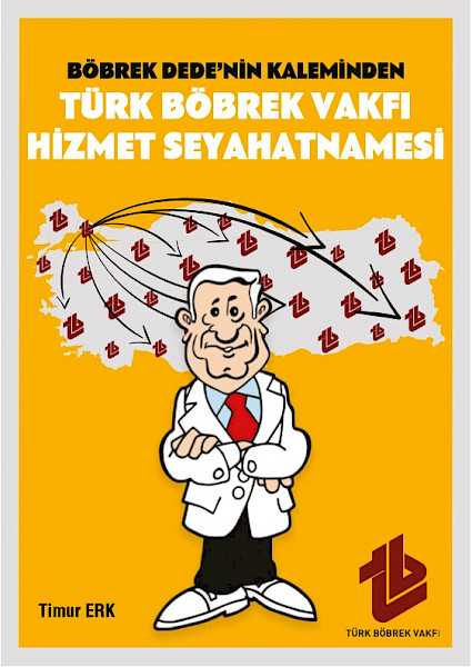 Böbrek Dede´nin Kaleminden Türk Böbrek Vakfı Hizmet Seyahatnamesi